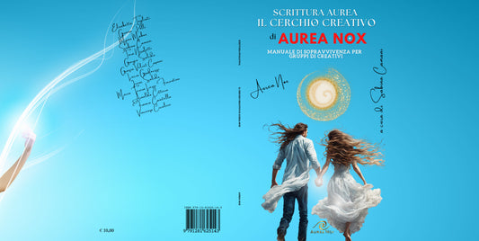 SCRITTURA AUREA - IL CERCHIO CREATIVO DI AUREA NOX: Manuale di sopravvivenza per gruppi di creativi