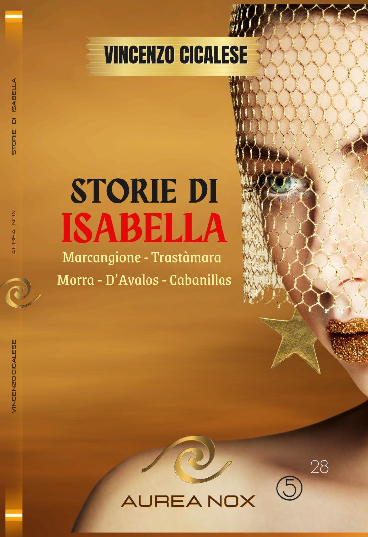 Storie di Isabella: Marcangione - Trastàmara - Morra - D’Avalos - Cabanillas - Aurea Nox